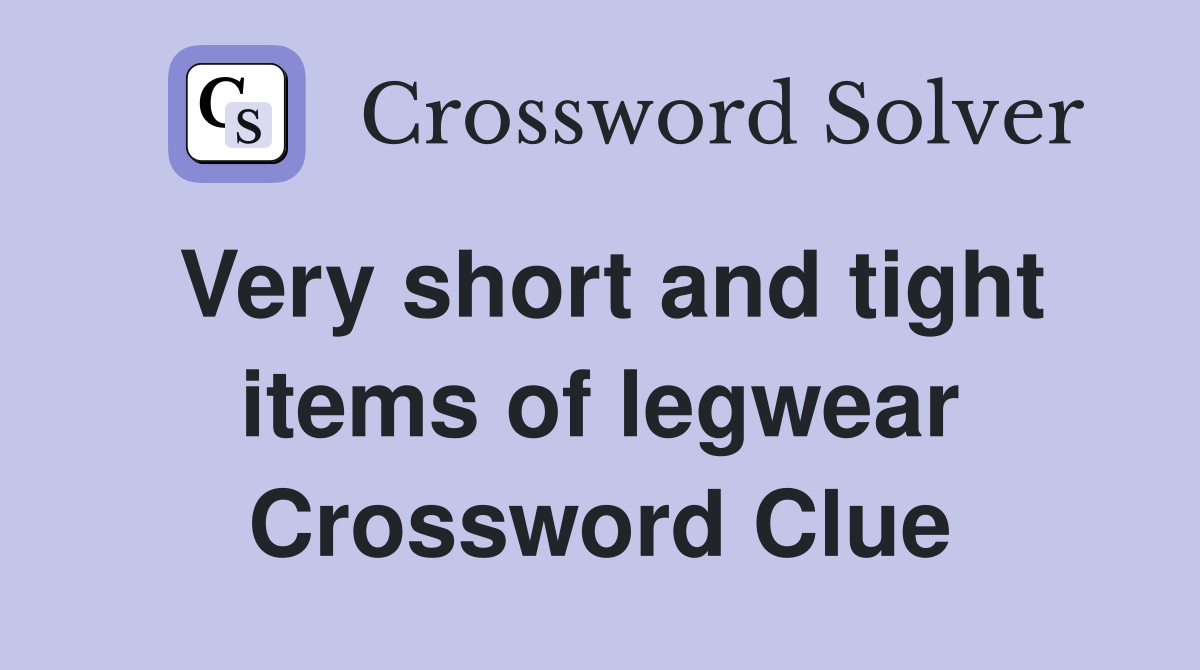 Very short and tight items of legwear Crossword Clue