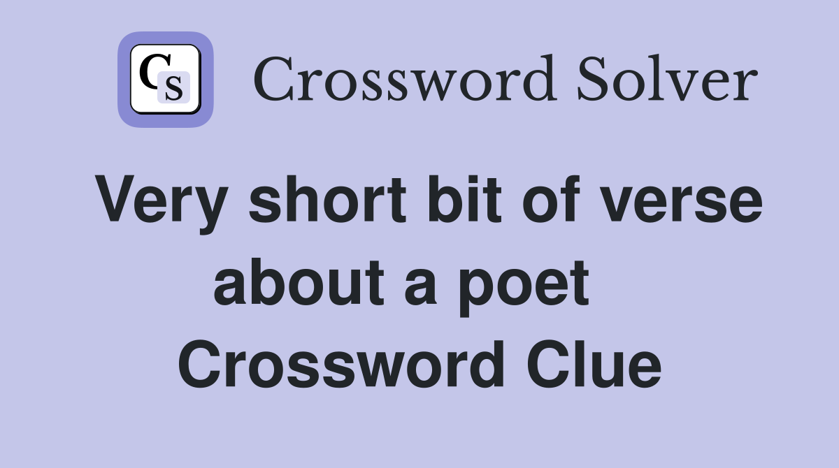 Very short bit of verse about a poet   Crossword Clue