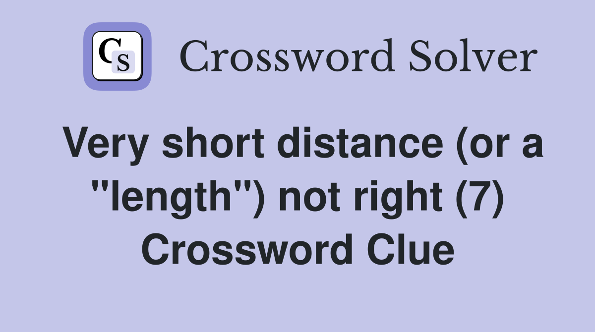 Very short distance (or a "length") not right (7) Crossword Clue