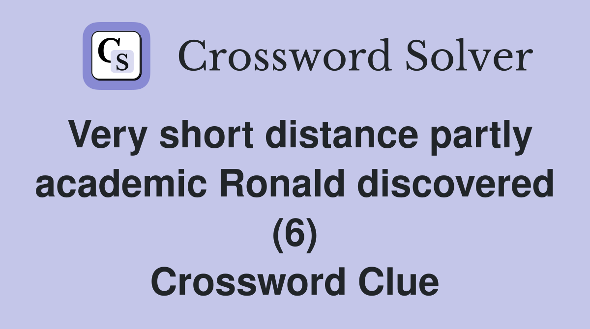 Very short distance partly academic Ronald discovered (6) Crossword Clue