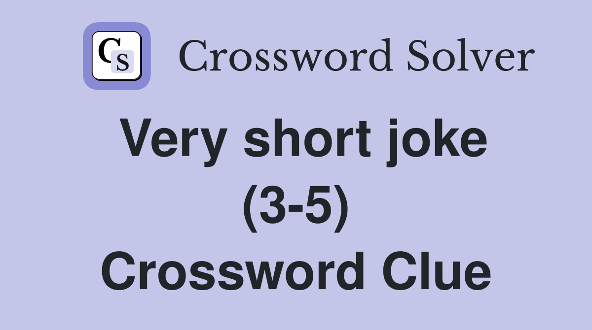 Very short joke (3-5) Crossword Clue