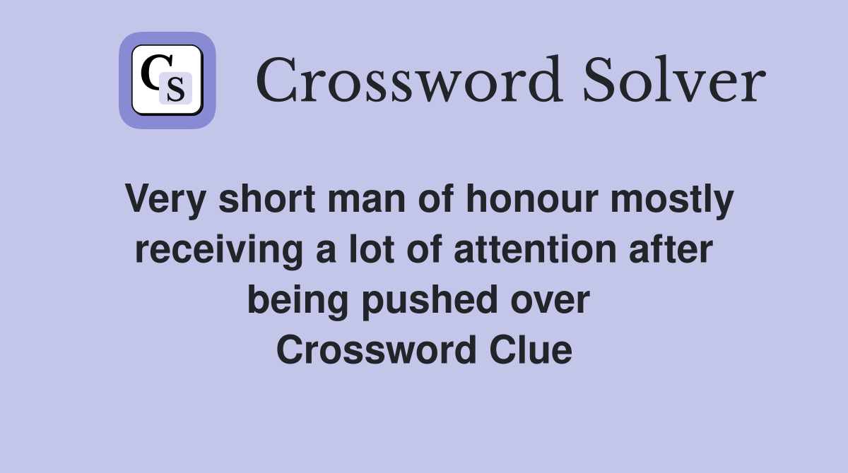 Very short man of honour mostly receiving a lot of attention after being pushed over  Crossword Clue