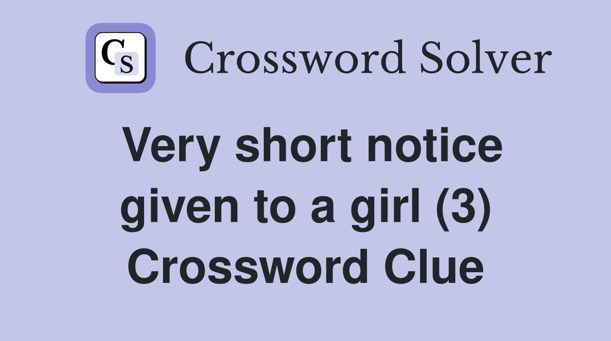 Very short notice given to a girl (3) Crossword Clue