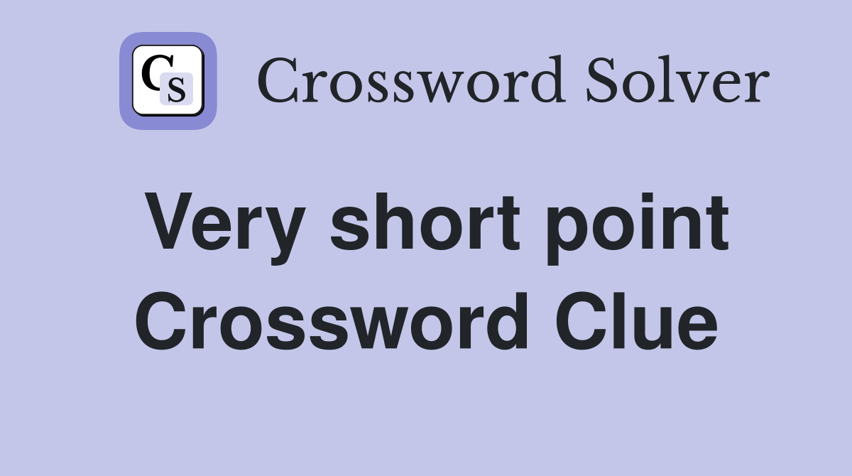 Very short point Crossword Clue