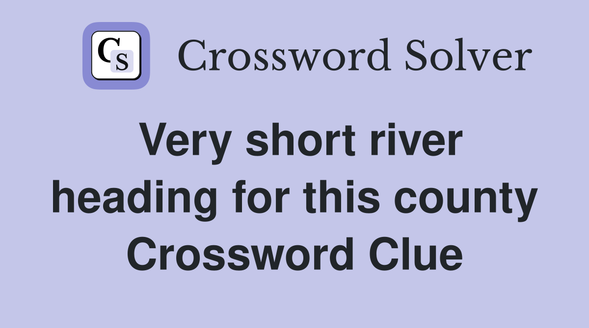 Very short river heading for this county Crossword Clue