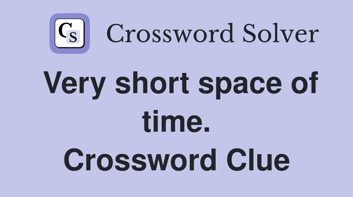 Very short space of time. Crossword Clue