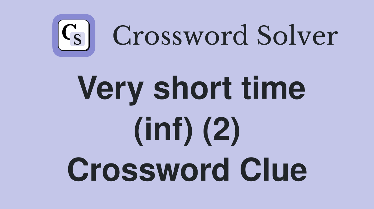 Very short time (inf) (2) Crossword Clue