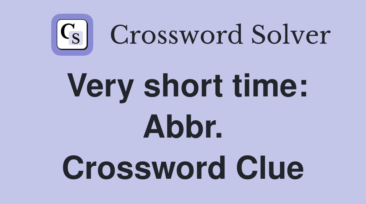 Very short time: Abbr. Crossword Clue