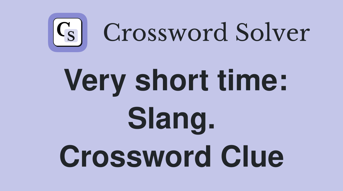 Very short time: Slang. Crossword Clue