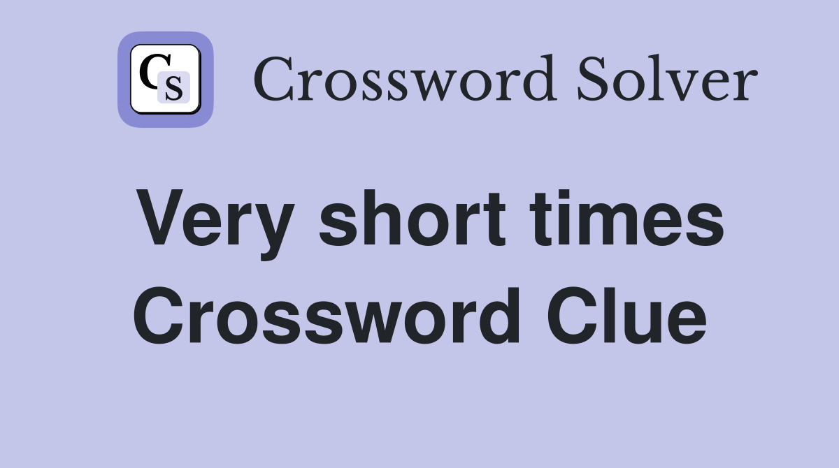 Very short times Crossword Clue