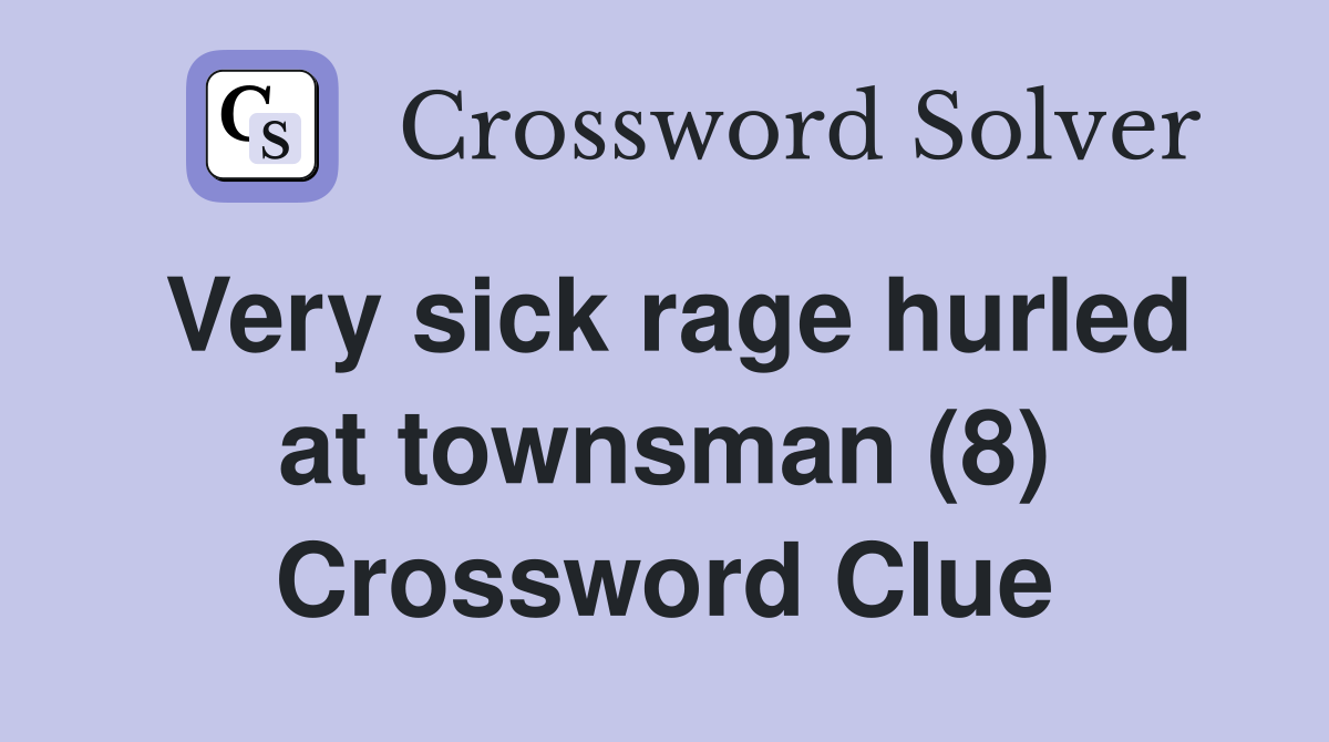 Very sick rage hurled at townsman (8) Crossword Clue