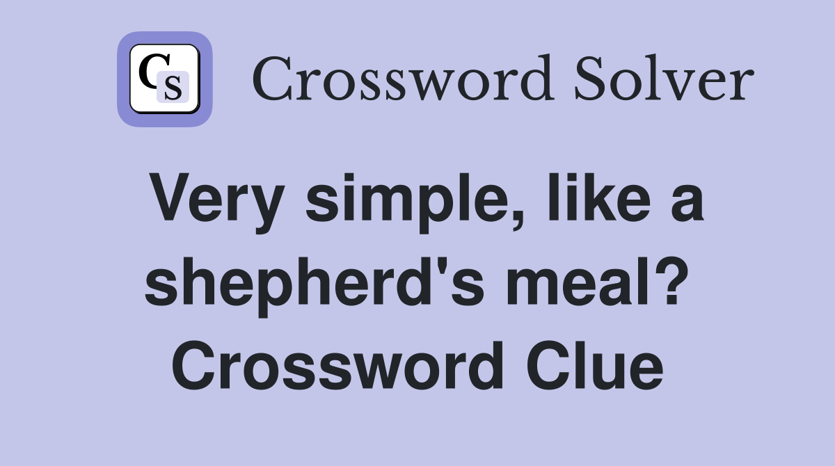 Very simple, like a shepherd's meal? Crossword Clue