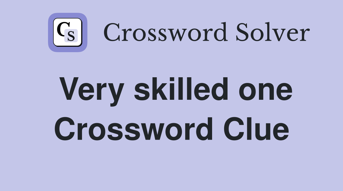 Very skilled one Crossword Clue