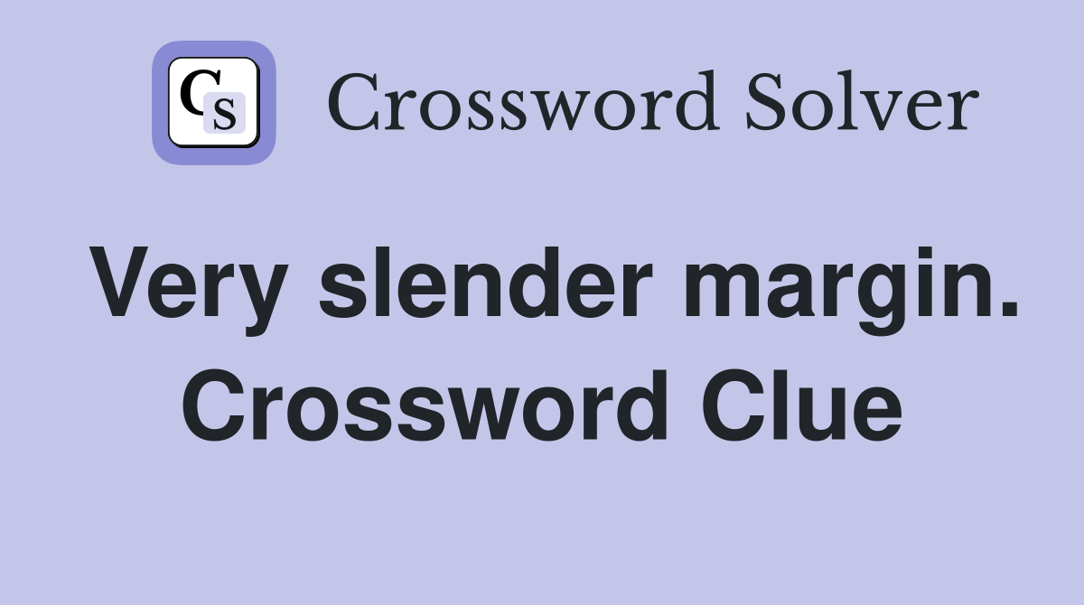 Very slender margin. Crossword Clue