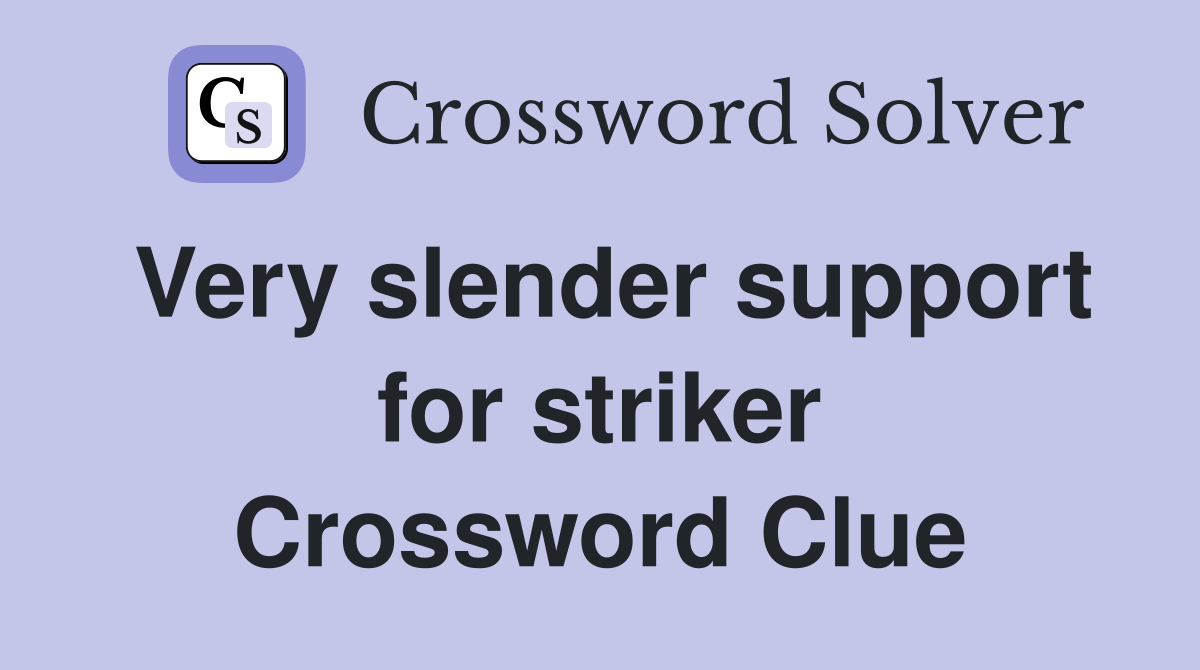Very slender support for striker Crossword Clue