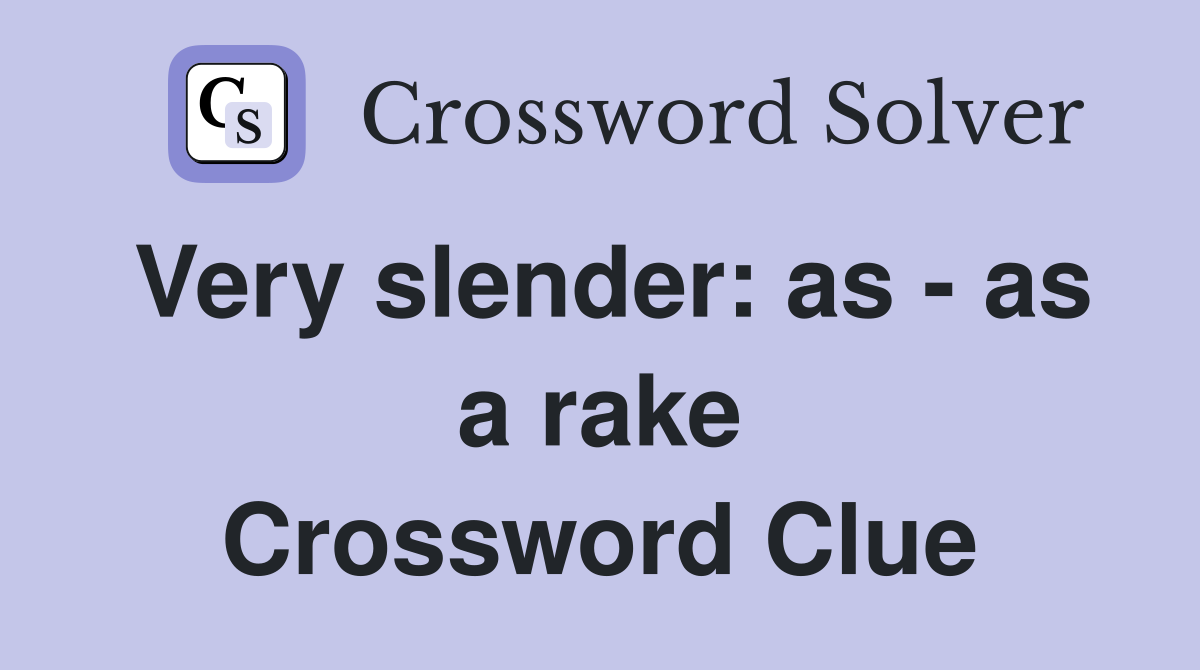 Very slender: as - as a rake Crossword Clue