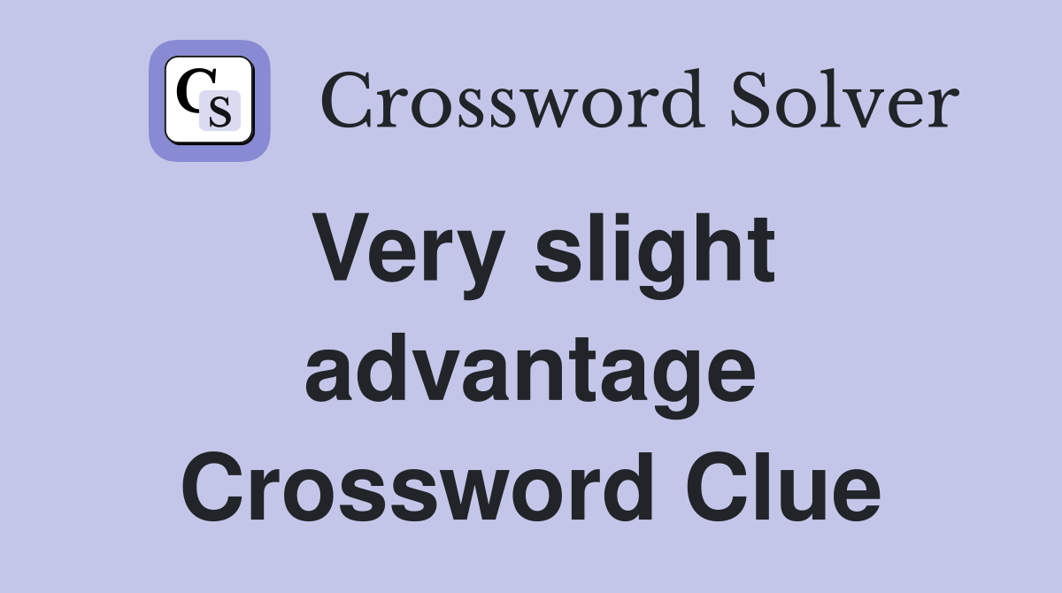 Very slight advantage Crossword Clue