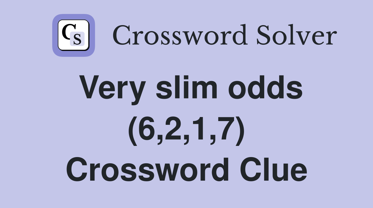 Very slim odds (6,2,1,7) Crossword Clue