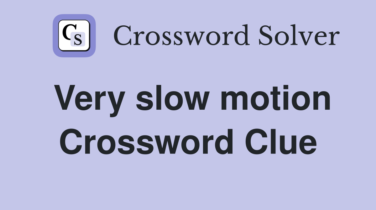 Very slow motion Crossword Clue