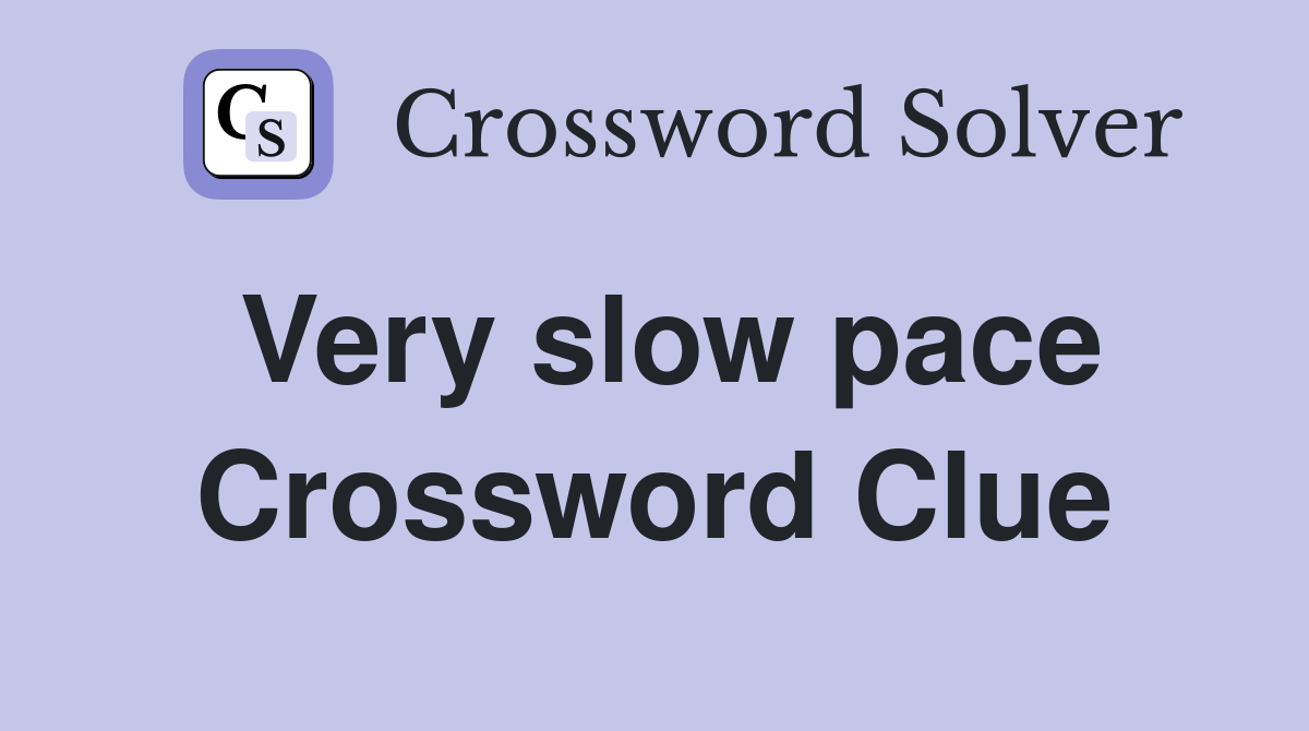 Very slow pace Crossword Clue