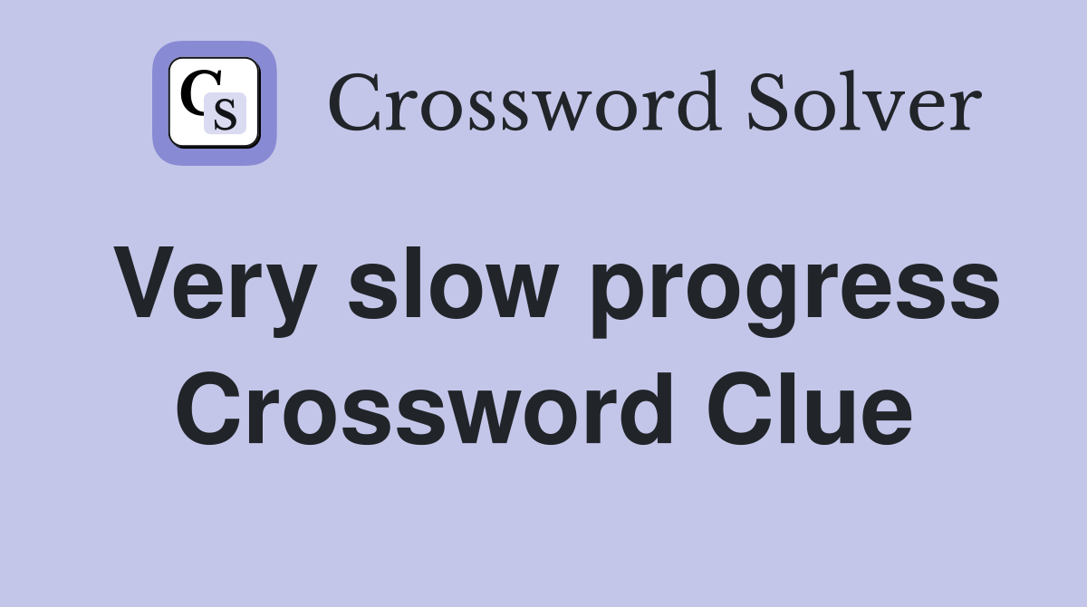 Very slow progress Crossword Clue
