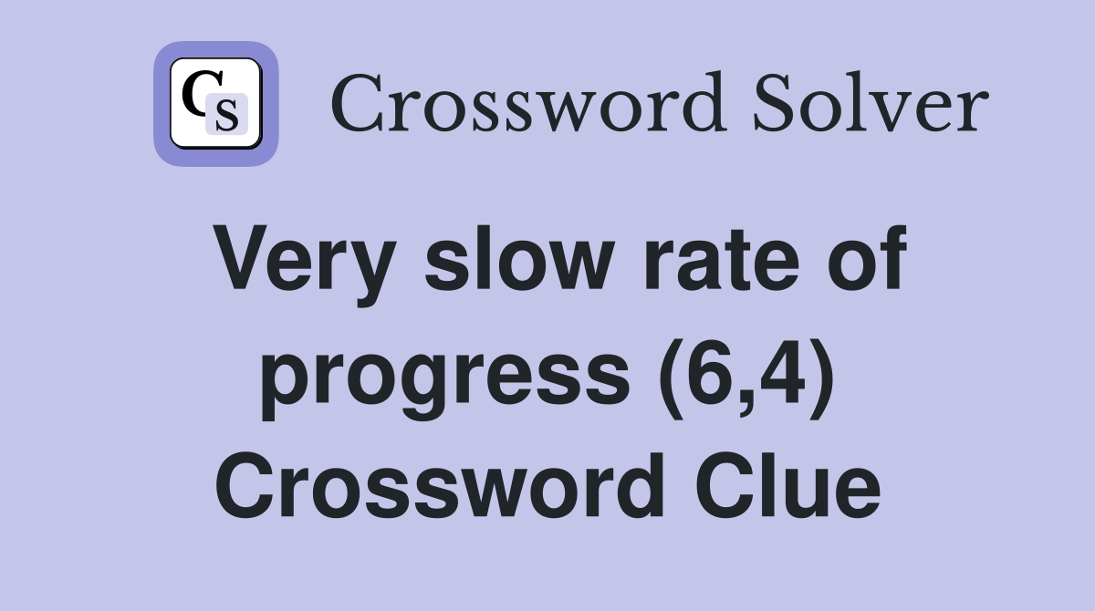 Very slow rate of progress (6,4) Crossword Clue