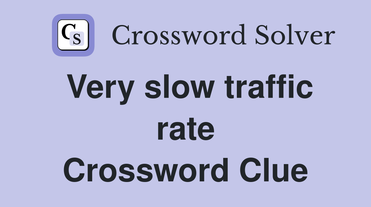 Very slow traffic rate Crossword Clue