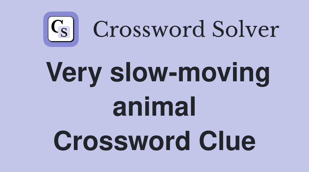 Very slow-moving animal Crossword Clue
