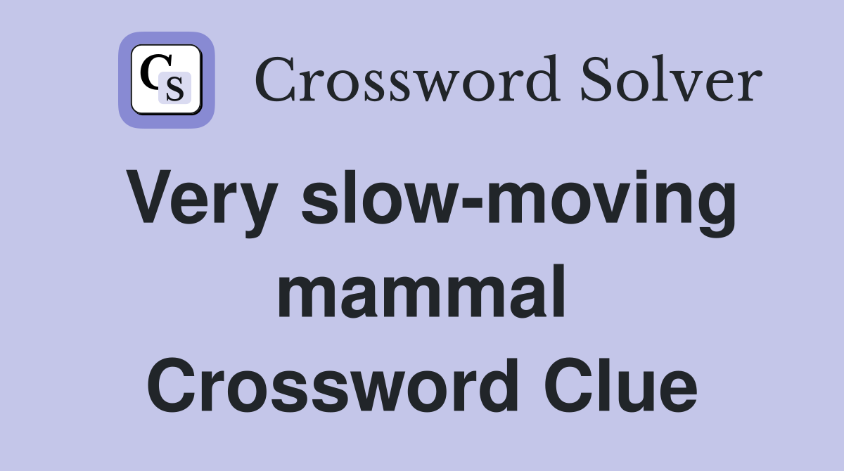 Very slow-moving mammal Crossword Clue