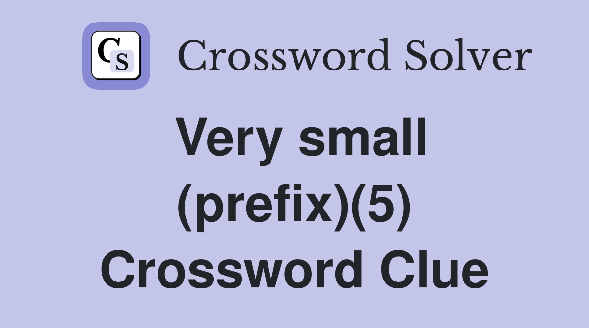 Very small (prefix)(5) Crossword Clue