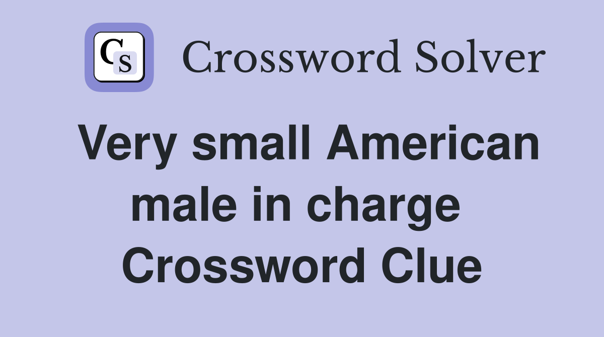 Very small American male in charge  Crossword Clue