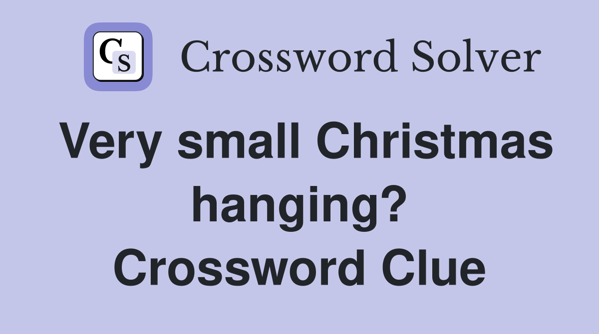 Very small Christmas hanging? Crossword Clue