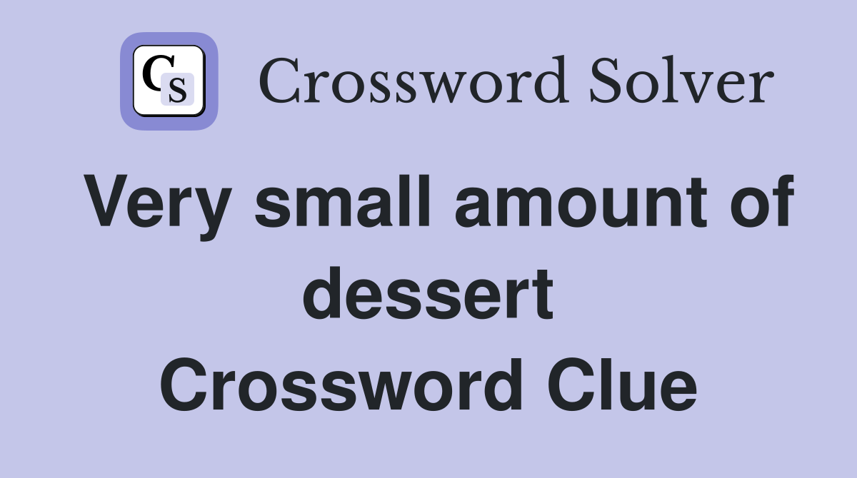 Very small amount of dessert Crossword Clue