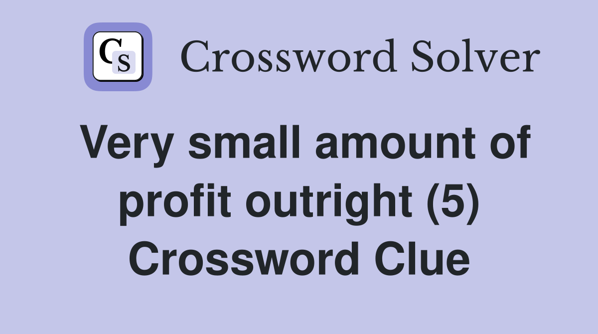 Very small amount of profit outright (5) Crossword Clue