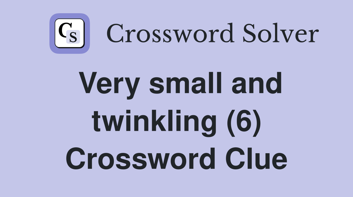 Very small and twinkling (6) Crossword Clue
