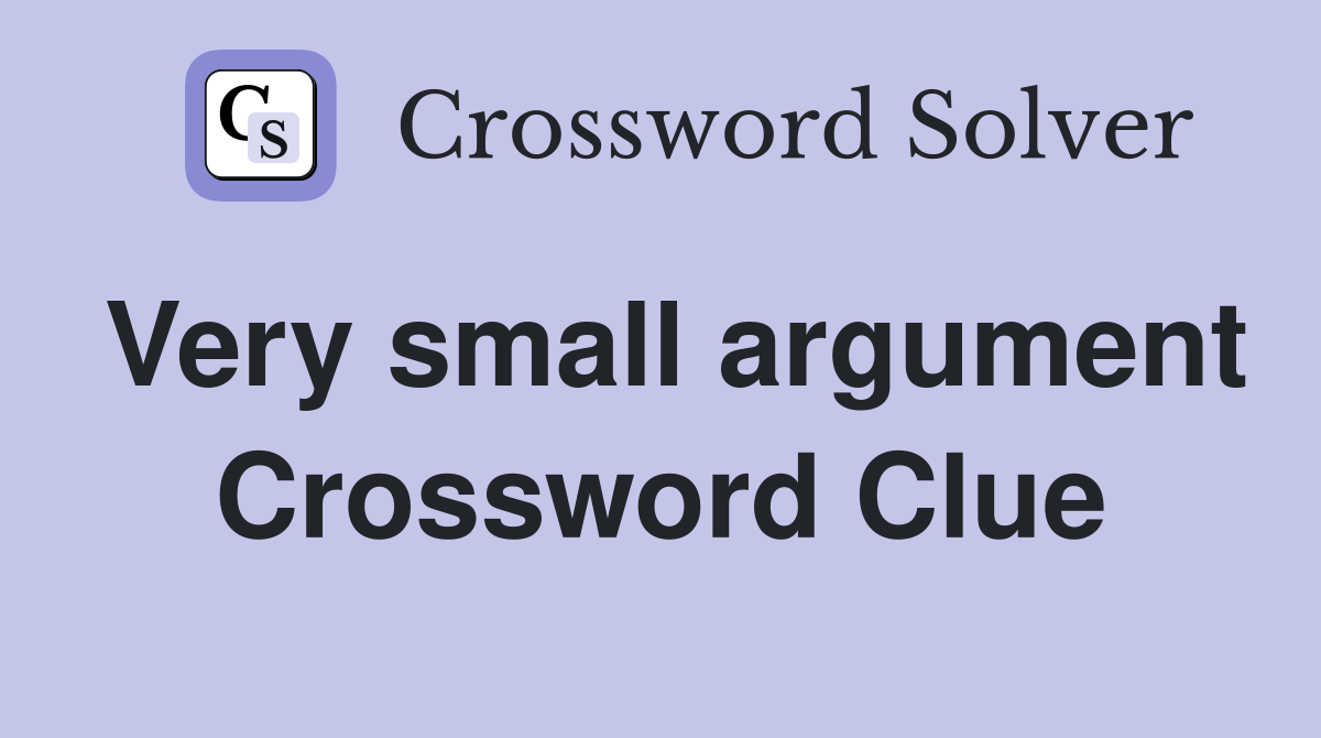 Very small argument Crossword Clue