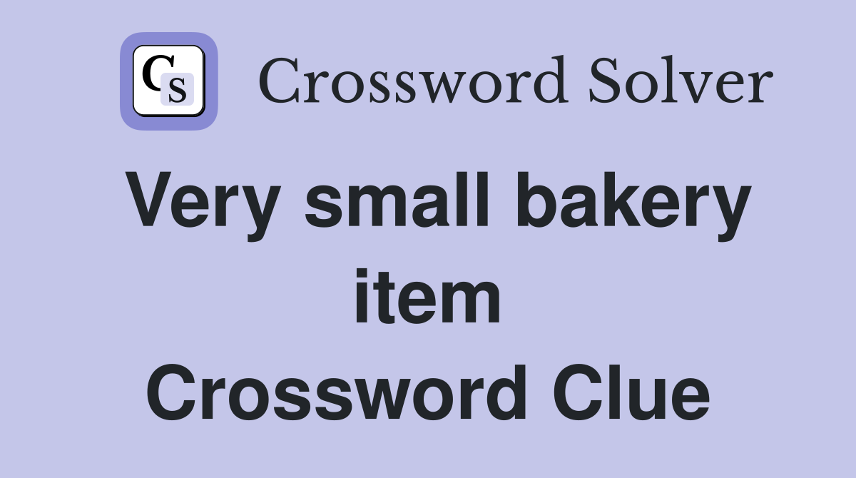 Very small bakery item Crossword Clue