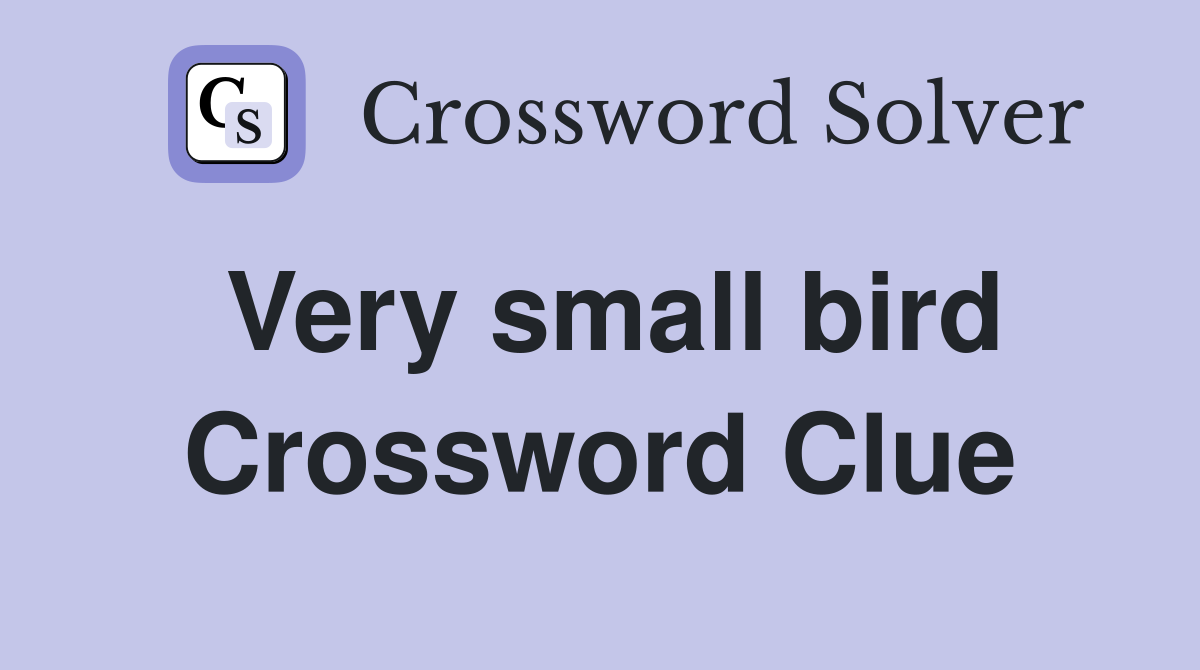 Very small bird Crossword Clue