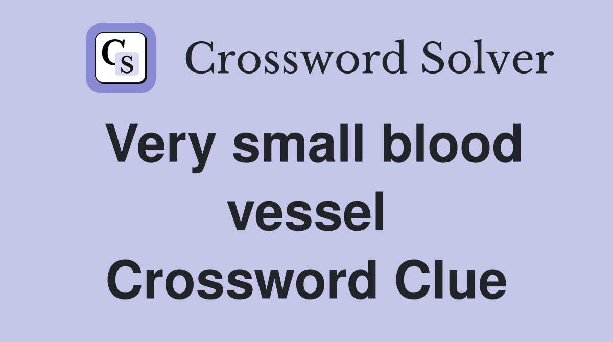 Very small blood vessel Crossword Clue