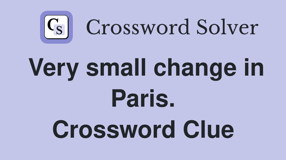 Very small change in Paris. Crossword Clue
