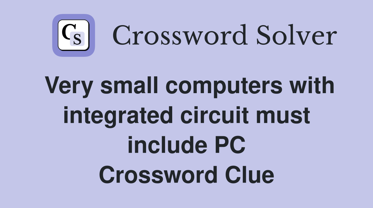 Very small computers with integrated circuit must include PC Crossword Clue