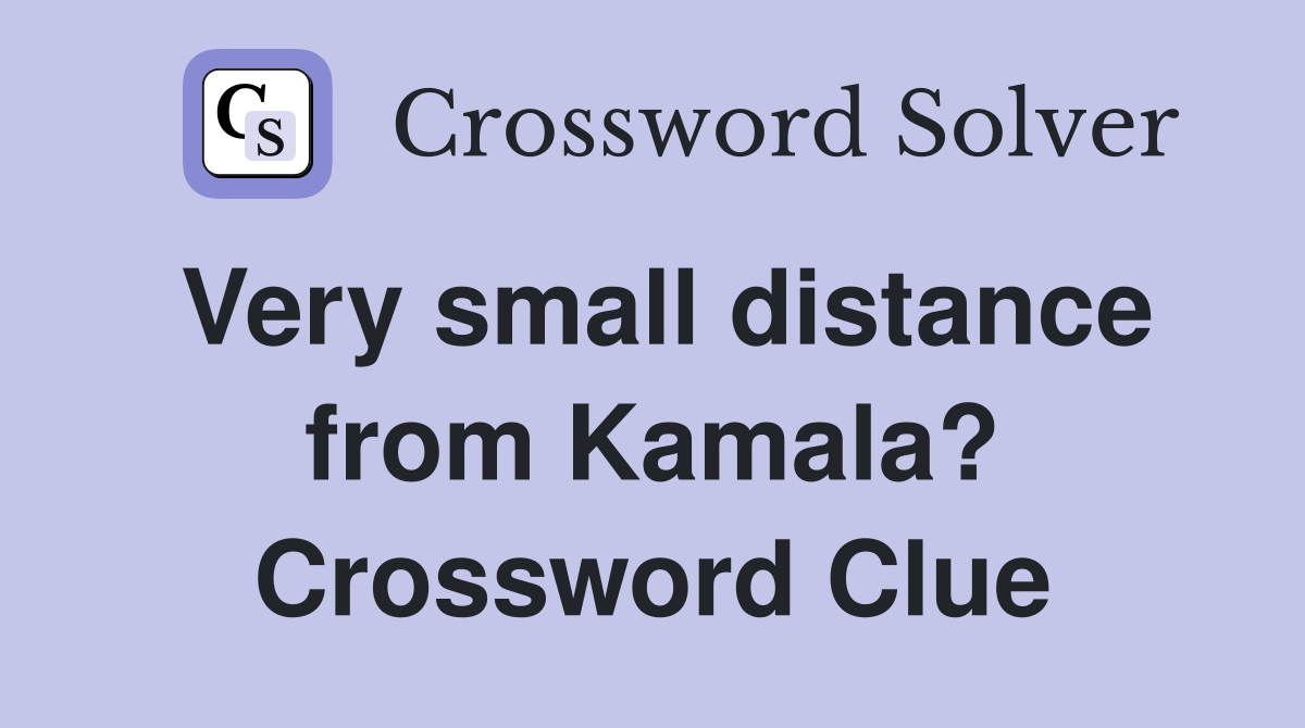 Very small distance from Kamala? Crossword Clue