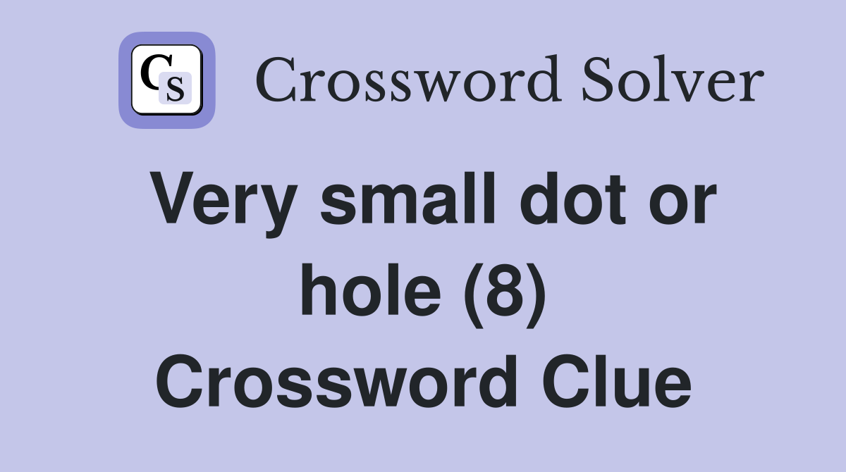 Very small dot or hole (8) Crossword Clue