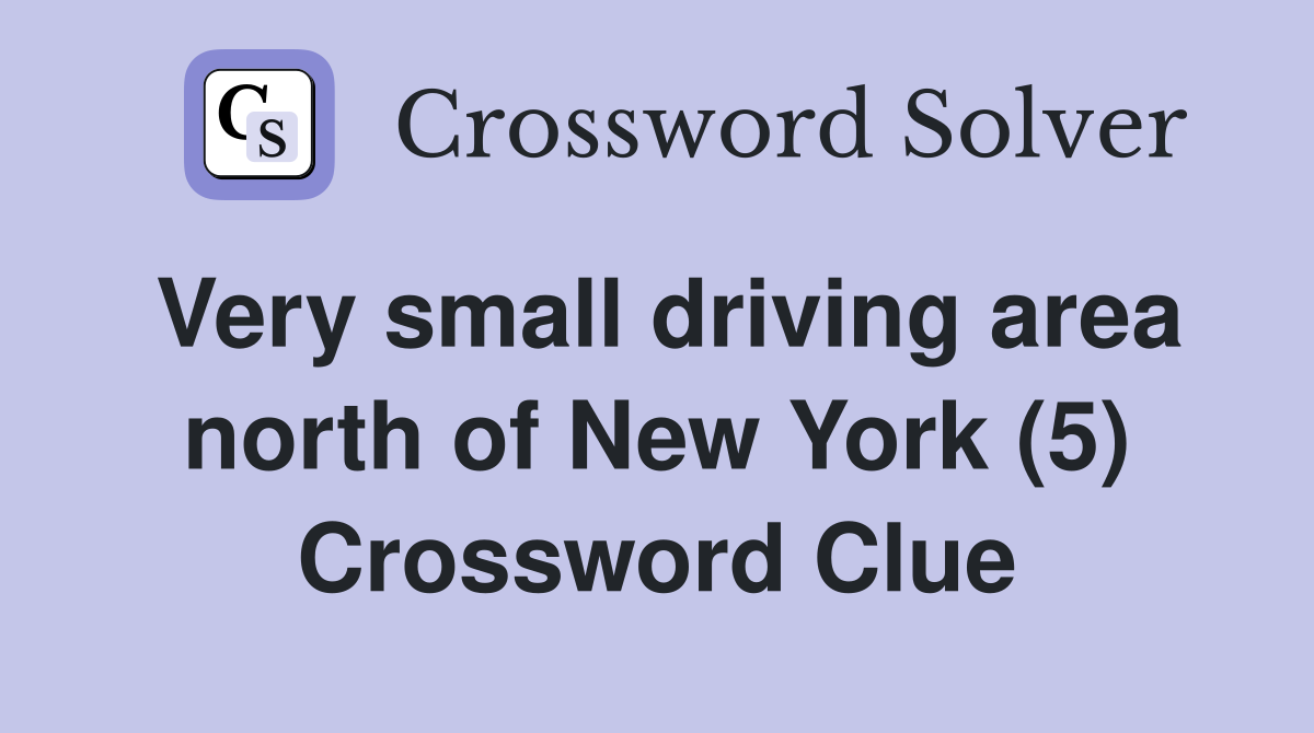 Very small driving area north of New York (5) Crossword Clue