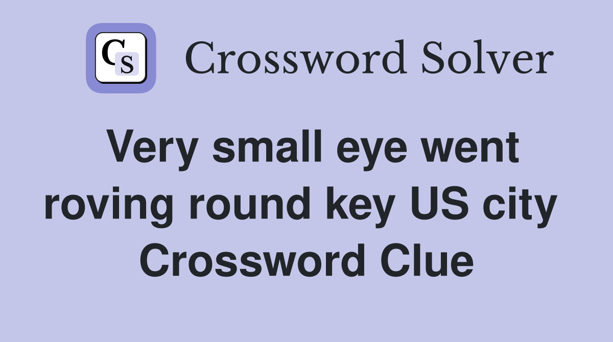 Very small eye went roving round key US city  Crossword Clue