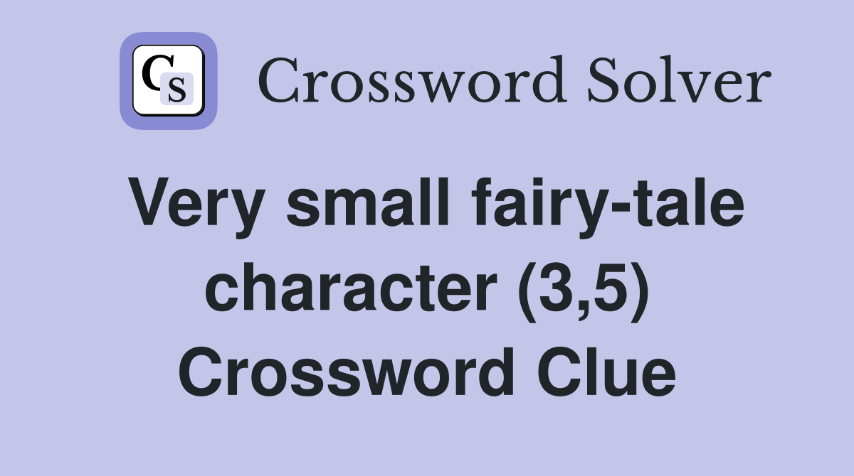 Very small fairy-tale character (3,5) Crossword Clue