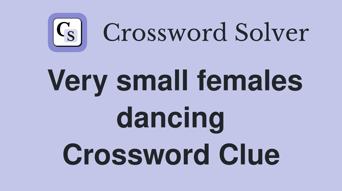 Very small females dancing Crossword Clue