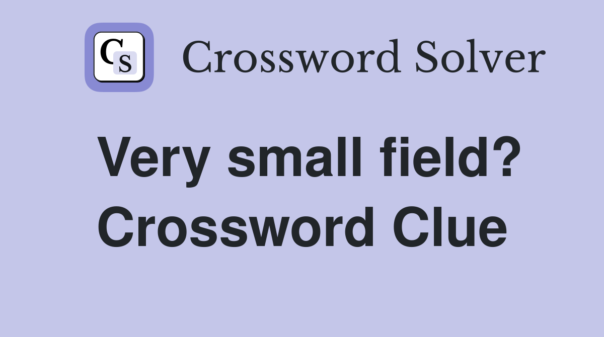Very small field? Crossword Clue