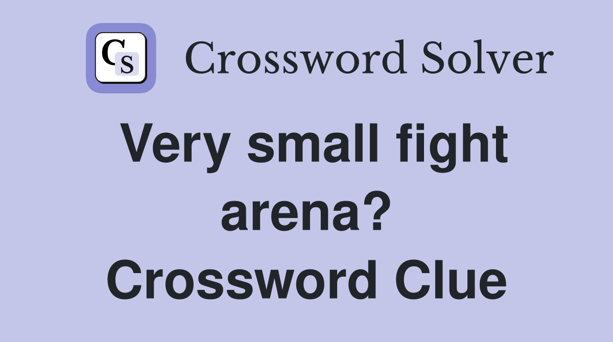 Very small fight arena? Crossword Clue