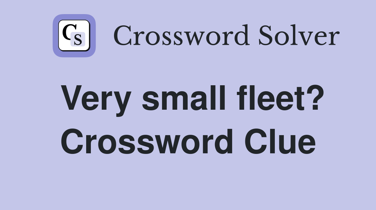 Very small fleet? Crossword Clue